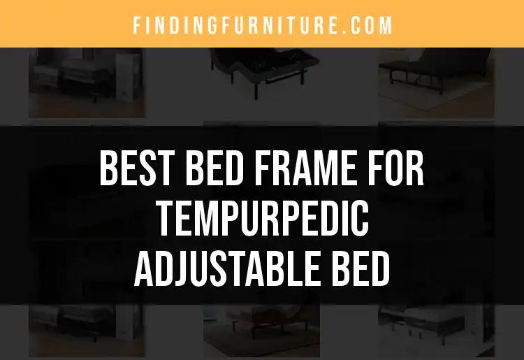 17 Best Bed Frames for Tempurpedic Adjustable Beds