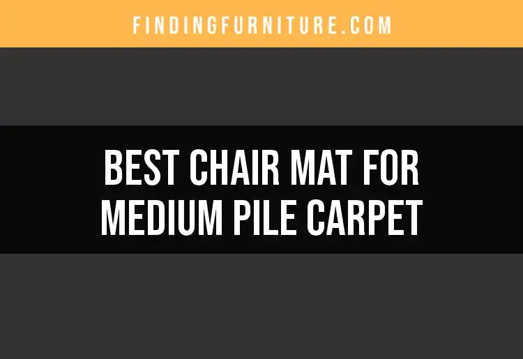 16 Best Chair Mats for Medium Pile Carpet to Elevate Your Space