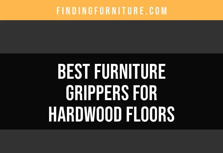 14 Must-Have Furniture Grippers for Hardwood Floors