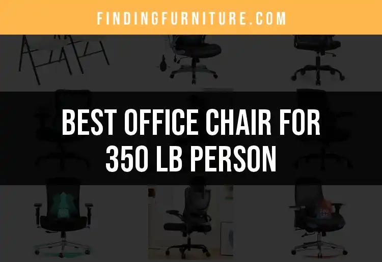 18 Best Office Chairs for 350 lb Person: Our Top Picks